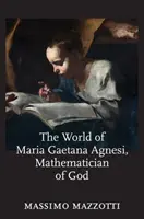 Świat Marii Gaetany Agnesi, matematyczki Boga - The World of Maria Gaetana Agnesi, Mathematician of God