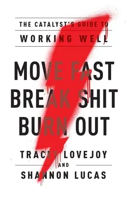 Ruszaj się szybko. Break Shit. Burn Out: Przewodnik katalizatora po dobrej pracy - Move Fast. Break Shit. Burn Out.: The Catalyst's Guide to Working Well