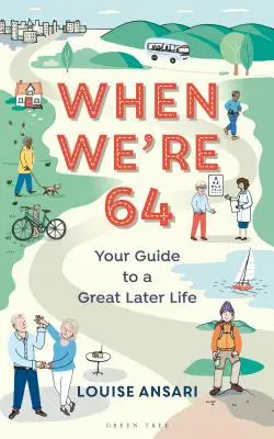 When We're 64: Twój przewodnik po wspaniałym późniejszym życiu - When We're 64: Your Guide to a Great Later Life