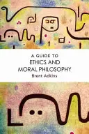 Przewodnik po etyce i filozofii moralnej - A Guide to Ethics and Moral Philosophy