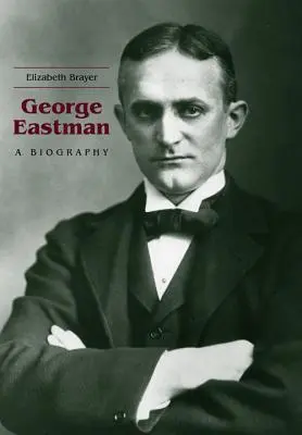 George Eastman: Biografia - George Eastman: A Biography