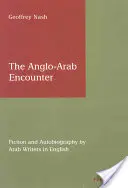 The Anglo-Arab Encounter: Fikcja i autobiografia pisarzy arabskich w języku angielskim - The Anglo-Arab Encounter: Fiction and Autobiography by Arab Writers in English