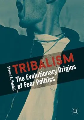 Plemienność: Ewolucyjne początki polityki strachu - Tribalism: The Evolutionary Origins of Fear Politics
