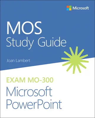 Mos Study Guide dla egzaminu Microsoft PowerPoint Mo-300 - Mos Study Guide for Microsoft PowerPoint Exam Mo-300