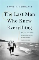 Ostatni człowiek, który wiedział wszystko: życie i czasy Enrico Fermiego, ojca ery nuklearnej - The Last Man Who Knew Everything: The Life and Times of Enrico Fermi, Father of the Nuclear Age