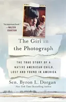 Dziewczynka z fotografii: Prawdziwa historia rdzennego amerykańskiego dziecka, zagubionego i odnalezionego w Ameryce - The Girl in the Photograph: The True Story of a Native American Child, Lost and Found in America