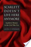 Scarlett już tu nie mieszka: Kobiety Południa w czasach wojny secesyjnej - Scarlett Doesn't Live Here Anymore: Southern Women in the Civil War Era