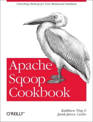 Książka kucharska Apache Sqoop: Odblokowanie Hadoop dla relacyjnej bazy danych - Apache Sqoop Cookbook: Unlocking Hadoop for Your Relational Database