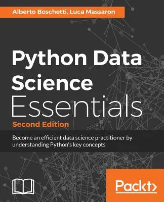 Podstawy nauki o danych w Pythonie - wydanie drugie: Poznaj podstawy nauki o danych z Pythonem - Python Data Science Essentials - Second Edition: Learn the fundamentals of Data Science with Python