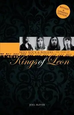 Holy Rock 'n' Rollers: Historia Kings of Leon - Holy Rock 'n' Rollers: The Story of Kings of Leon