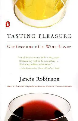 Smakowanie przyjemności: Wyznania miłośnika wina - Tasting Pleasure: Confessions of a Wine Lover