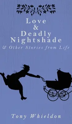 Miłość i śmiercionośna psianka: i inne historie z życia wzięte - Love and Deadly Nightshade: and Other Stories from Life