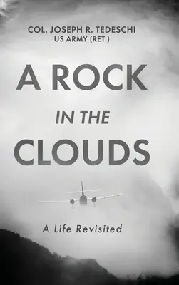 A Rock in the Clouds: A Life Revisited (Tedeschi Us Army (Ret ). Col Joseph)