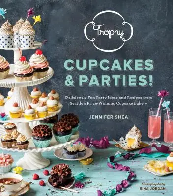 Trophy Cupcakes & Parties!: Pysznie zabawne pomysły na imprezy i przepisy z nagrodzonej piekarni babeczek z Seattle - Trophy Cupcakes & Parties!: Deliciously Fun Party Ideas and Recipes from Seattle's Prize-Winning Cupcake Bakery