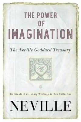 Potęga wyobraźni: Skarbiec Neville'a Goddarda - The Power of Imagination: The Neville Goddard Treasury