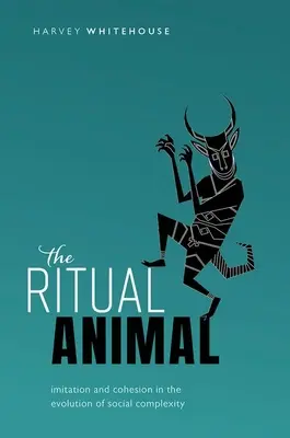 Zwierzę rytualne: imitacja i spójność w ewolucji złożoności społecznej - The Ritual Animal: Imitation and Cohesion in the Evolution of Social Complexity