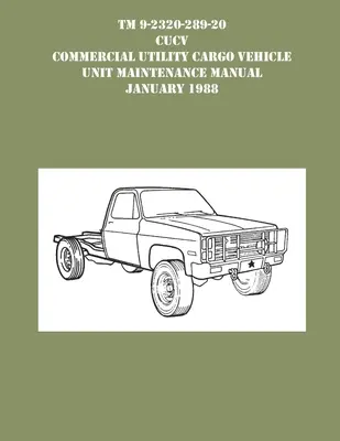 TM 9-230-289-20 CUCV Commercial Utility Cargo Vehicle Unit Maintenance Manual styczeń 1988 r. - TM 9-230-289-20 CUCV Commercial Utility Cargo Vehicle Unit Maintenance Manual January 1988