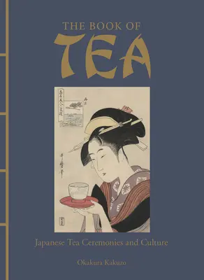 Księga herbaty: Japońskie ceremonie i kultura herbaty - The Book of Tea: Japanese Tea Ceremonies and Culture