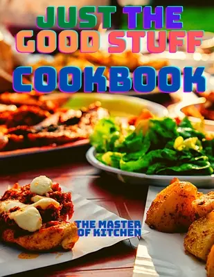 Tylko dobre rzeczy - książka kucharska - Just the Good Stuff - A Cookbook