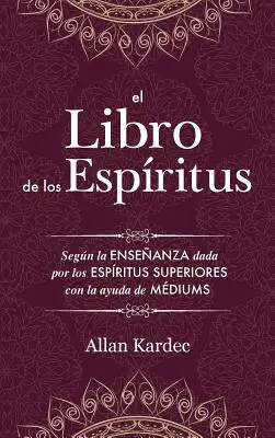 Księga Duchów: Zawierająca zasady doktryny spirytualistycznej na temat nieśmiertelności duszy, natury duchów i ich - El Libro de los Espritus: Contiene los principios de la doctrina espiritista sobre la inmortalidad del alma, la naturaleza de los espritus y su