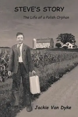 Historia Steve'a: Życie polskiego sieroty - Steve's Story: The Life of a Polish Orphan