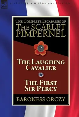 Kompletne eskapady Szkarłatnego Pimpernela: Tom 7: Śmiejący się kawalerzysta i pierwszy sir Percy - The Complete Escapades of The Scarlet Pimpernel: Volume 7-The Laughing Cavalier and The First Sir Percy