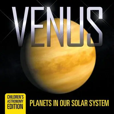 Wenus: Planety w naszym Układzie Słonecznym - wydanie astronomiczne dla dzieci - Venus: Planets in Our Solar System Children's Astronomy Edition