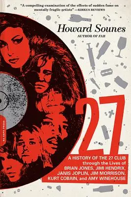 27: Historia Klubu 27 poprzez życie Briana Jonesa, Jimiego Hendrixa, Janis Joplin, Jima Morrisona, Kurta Cobaina i innych - 27: A History of the 27 Club Through the Lives of Brian Jones, Jimi Hendrix, Janis Joplin, Jim Morrison, Kurt Cobain, and