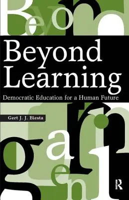 Poza uczeniem się: Demokratyczna edukacja dla ludzkiej przyszłości - Beyond Learning: Democratic Education for a Human Future