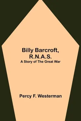 Billy Barcroft, R.N.A.S.: Opowieść o Wielkiej Wojnie - Billy Barcroft, R.N.A.S.: A Story of the Great War