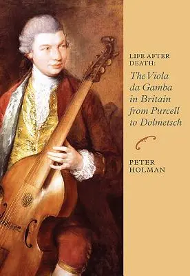 Życie po śmierci: Viola Da Gamba w Wielkiej Brytanii od Purcella do Dolmetscha - Life After Death: The Viola Da Gamba in Britain from Purcell to Dolmetsch