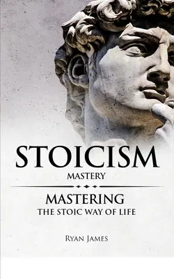 Stoicyzm: Opanowanie - Opanowanie stoickiej drogi życia (Seria Stoicyzm) (Tom 2) - Stoicism: Mastery - Mastering The Stoic Way of Life (Stoicism Series) (Volume 2)