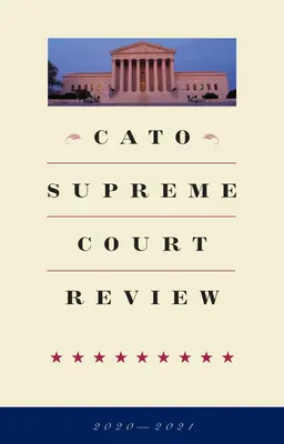 Przegląd Sądu Najwyższego Cato: 2020-2021 - Cato Supreme Court Review: 2020-2021