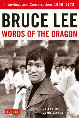 Bruce Lee Słowa smoka: Wywiady i rozmowy 1958-1973 - Bruce Lee Words of the Dragon: Interviews and Conversations 1958-1973