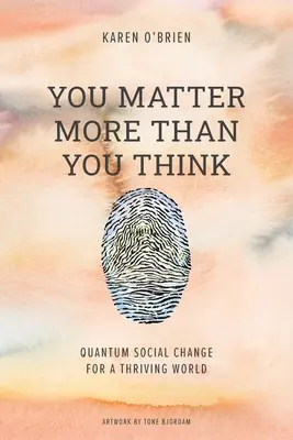 Liczysz się bardziej niż myślisz: Kwantowa zmiana społeczna dla kwitnącego świata - You Matter More Than You Think: Quantum Social Change for a Thriving World