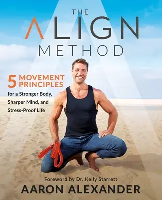 The Align Method: Nowoczesny przewodnik po ruchu dla silniejszego ciała, bystrzejszego umysłu i życia odpornego na stres - The Align Method: A Modern Movement Guide for a Stronger Body, Sharper Mind, and Stress-Proof Life