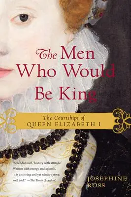 The Men Who Would Be King: Zaloty królowej Elżbiety I - The Men Who Would Be King: The Courtships of Queen Elizabeth I