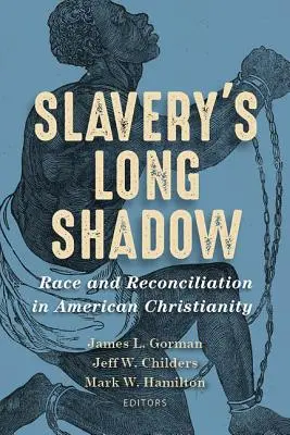 Długi cień niewolnictwa: Rasa i pojednanie w amerykańskim chrześcijaństwie - Slavery's Long Shadow: Race and Reconciliation in American Christianity