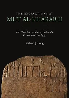 Wykopaliska w Mut Al-Kharab II: Trzeci okres pośredni na zachodniej pustyni Egiptu - The Excavations at Mut Al-Kharab II: The Third Intermediate Period in the Western Desert of Egypt