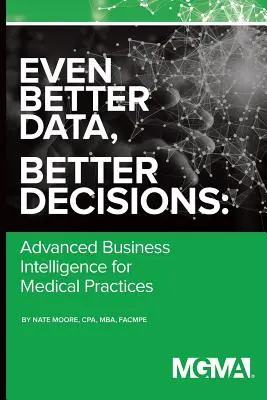 Jeszcze lepsze dane, lepsze decyzje: Zaawansowana inteligencja biznesowa dla praktyki medycznej - Even Better Data, Better Decisions: Advanced Business Intelligence for the Medical Practice