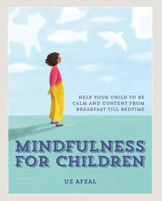 Mindfulness dla dzieci: Praktykowanie uważności z dzieckiem przez cały dzień - Mindfulness for Children: Practising Mindfulness with Your Child Through the Day