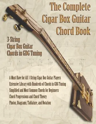 The Complete Cigar Box Guitar Chord Book: Akordy gitarowe na 3 struny w strojeniu GDG - The Complete Cigar Box Guitar Chord Book: 3-String Cigar Box Guitar Chords in GDG Tuning