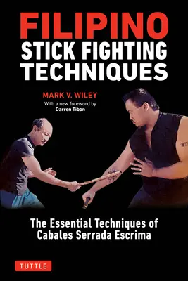 Filipińskie techniki walki kijem: Podstawowe techniki Cabales Serrada Escrima - Filipino Stick Fighting Techniques: The Essential Techniques of Cabales Serrada Escrima