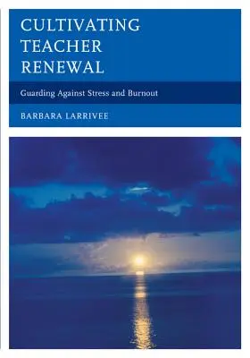 Kultywowanie odnowy nauczyciela: Ochrona przed stresem i wypaleniem zawodowym - Cultivating Teacher Renewal: Guarding Against Stress and Burnout