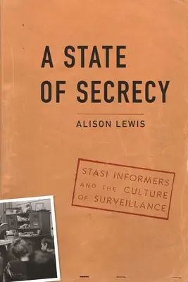 Stan tajemnicy: Informatorzy Stasi i kultura inwigilacji - A State of Secrecy: Stasi Informers and the Culture of Surveillance