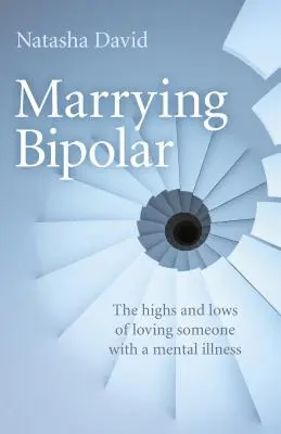 Marrying Bipolar: Wzloty i upadki miłości do kogoś z chorobą psychiczną - Marrying Bipolar: The Highs and Lows of Loving Someone with a Mental Illness