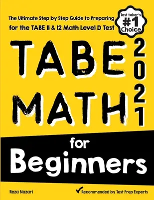 TABE Math dla początkujących: Kompletny przewodnik krok po kroku przygotowujący do testu TABE 11 i 12 Matematyka poziom D - TABE Math for Beginners: The Ultimate Step by Step Guide to Preparing for the TABE 11 & 12 Math Level D Test