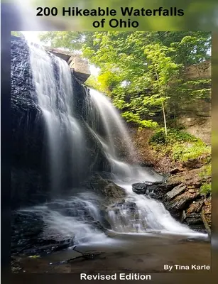 200 wędrówek nad wodospadami w Ohio, wydanie poprawione - 200 Waterfall Hikes of Ohio Revised Edition