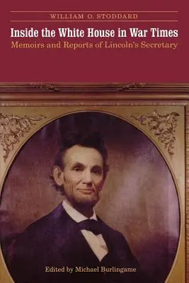W Białym Domu w czasach wojny: Wspomnienia i raporty sekretarza Lincolna - Inside the White House in War Times: Memoirs and Reports of Lincoln's Secretary