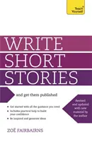 Pisz krótkie opowiadania i publikuj je - praktyczny przewodnik po pisaniu atrakcyjnych krótkich fabuł - Write Short Stories and Get Them Published - Your practical guide to writing compelling short fiction